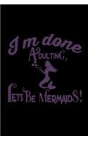 I'm Done Adulting, Let's Be Mermaids!