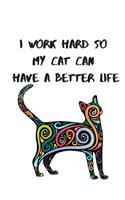 I Work Hard So My Cat Can Have a Better Life