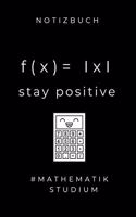 Notizbuch F(x) = I X I Stay Positive #mathematik Studium