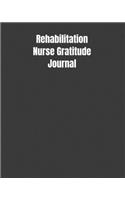 Rehabilitation Nurse Gratitude Journal: Start Your Day Off Grateful In The Medical Field Gift Diary