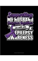 Supporting My Husband Because Together We Will Win Epilepsy Awareness: Unruled Composition Book