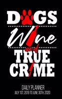 Dogs Wine & True Crime Daily Planner July 1st, 2019 To June 30th, 2020