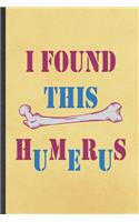 I Found This Humerus: Archaeology Blank Lined Notebook Write Record. Practical Dad Mom Anniversary Gift, Fashionable Funny Creative Writing Logbook, Vintage Retro 6X9 110
