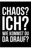 Chaos? Ich? Wie kommst du da drauf: Kalender 2020 (Jahres, Monats und Wochenplaner) DIN A5 - 120 Seiten