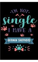 Im Not single I Have A German Shepherd: Cute German Shepherd Lined journal Notebook, Great Accessories & Gift Idea for German Shepherd Owner & Lover. Lined journal Notebook With An Inspira