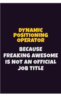 Dynamic Positioning Operator, Because Freaking Awesome Is Not An Official Job Title