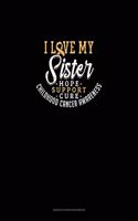 I Love My Sister - Childhood Cancer Awareness - Hope, Support, Cure: Genkouyoushi Notebook