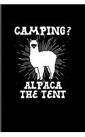 Camping? Alpaca The Tent: US National Parks Adventure Journal For Camping Essentials, Alpaca Art & Peru Adventure Fans - 6x9 - 101 pages