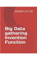 Big Data Gathering Invention Function: (Robots Brings Future Social Influences)