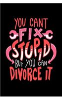 Can't Fix Stupid But You Can Divorce It: Dot Grid 6x9 Notebook, Dotted Diary and Bullet Journal with 120 Pages gift for Funny Ex Husband Ex Wife