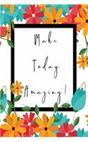 Make Today Amazing: Fantastic Flowers Graph Paper Journal - Notebook - Planner - Diary - Beautiful Flowers Glossy Designer Cover - 6x9 Inches - 100 Graph Paper Pages