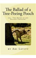 Ballad of a Tree-Peeing Pooch: or, "The Rhyme of the Ancient Urinator" A poem answering the age old question: "Why do dogs pee on trees?"