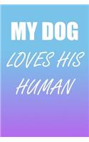 My Dog Loves His Human: A Perfect Gift For Dog Lovers And Dog Owners, 110 Lined Page Journal and 30 Lines Per Page, 6x9, Professionally Designed (Journal, Notebooks, Notepa