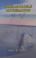 Unreasonable Mathematics: An Album of Research Reports