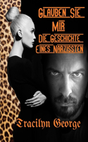 Glauben Sie Mir: Die Geschichte Eines Narzissten