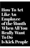 How to Act Like an Employee of the Month When All You Really Want to Do Is Kick People