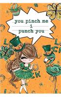 You Pinch Me I Punch You: Irish Shamrock Gift: This Is a Blank, Lined Journal That Makes a Perfect Saint Patrick's Day Gift for Men or Women. It's 6x9 with 120 Pages, a Conve