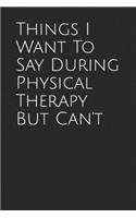 Things I Want to Say During Physical Therapy But Can't