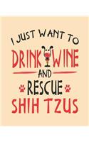 I Just Want to Drink Wine and Rescue Shih Tzus