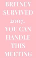 Britney Survived 2007. You Can Survive This Meeting: (Lined Journals)