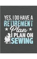 Yes, I Do Have a Retirement Plan I Plan on Sewing: Knitting Paper Graph Journals and Notebook with 120 Pages Full of 4:5 Ratio Graph Paper