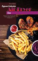 Beginner's Cookbook For Air Fryer Oven