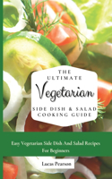 The Ultimate Vegetarian Side Dish & Salad Cooking Guide