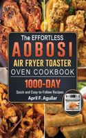 The Effortless Aobosi Air Fryer Toaster Oven Cookbook: 1000-Day Quick and Easy-to-Follow Recipes