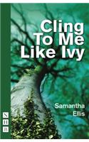 Cling To Me Like Ivy