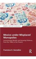 Mexico under Misplaced Monopolies