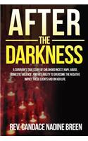 After the Darkness: A Survivor's True Story of Childhood Incest, Rape, Abuse, Domestic Violence, and Her Ability to Overcome the Negative Impact These Events Had on Her