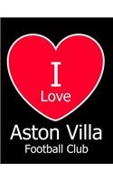 I Love Aston Villa Football Club: Black Notebook/Notepad for Writing 100 Pages Aston Villa Football Gift for Men, Women, Boys & Girls