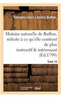 Histoire Naturelle de Buffon, Réduite À Ce Qu'elle Contient de Plus Instructif Tome 10: Et de Plus Intéressant.