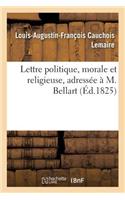 Lettre Politique, Morale Et Religieuse, Adressée À M. Bellart