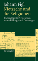 Nietzsche und die Religionen: Transkulturelle Perspektiven Seines Bildungs-Und Den Kweges