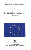 Die Geschichte Alt-Israels I: Die Quellenschriften Der Buecher Genesis Bis Koenige Im Deutschen Wortlaut Isoliert Von Wilhelm Resenhoefft- Erster Teil- Der Jahwist- Die Chronik I(81 Europaeische Hochschulschriften / European University Studie)