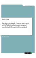 Der intersektionale Prozess. Inwieweit wirkt Mehrfachdiskriminierung auf muslimische Frauen in Deutschland?