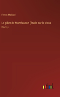 Le gibet de Montfaucon (étude sur le vieux Paris)