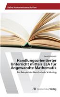Handlungsorientierter Unterricht mittels ELA für Angewandte Mathematik