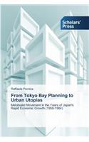 From Tokyo Bay Planning to Urban Utopias