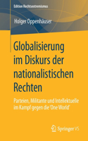 Globalisierung im Diskurs der nationalistischen Rechten: Parteien, Militante und Intellektuelle im Kampf gegen die 'One World'(Edition Rechtsextremismus)