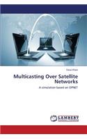 Multicasting Over Satellite Networks