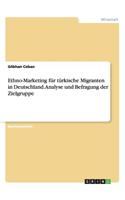 Ethno-Marketing für türkische Migranten in Deutschland. Analyse und Befragung der Zielgruppe