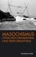 Masochismus Zwischen Erhabenem Und Performativem