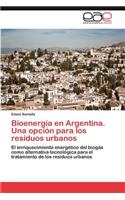 Bioenergia En Argentina. Una Opcion Para Los Residuos Urbanos: (Spanish)