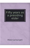 Fifty Years as a Presiding Elder