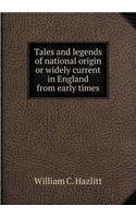 Tales and Legends of National Origin or Widely Current in England from Early Times