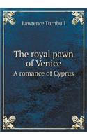 The Royal Pawn of Venice a Romance of Cyprus