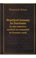 Practical lessons in fractions by the inductive method accompanied by fraction cards: (English)