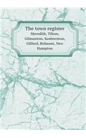 The town register Meredith, Tilton, Gilmanton, Sanbornton, Gilford, Belmont, New Hampton: (English)